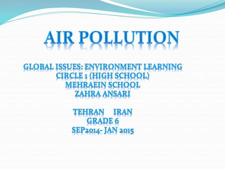 DO YOU HAVE AIR POLLUTION IN YOUR CITY? YES OF CURSE. TEHRAN IS A VERY BIG CITY AND THERE ARE LOTS OF CARS IN IT.BUT THE BIGGEST PROBLEM IS THAT SOME.
