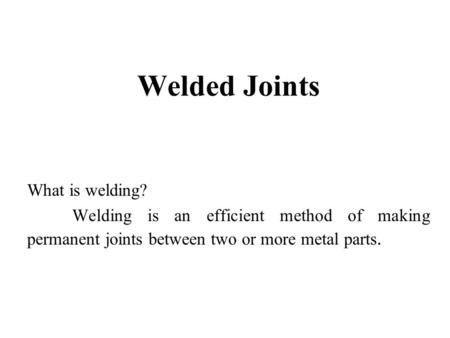 Welded Joints What is welding?