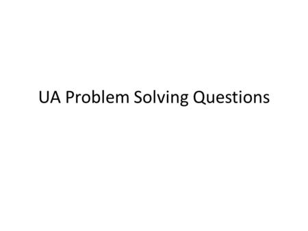 UA Problem Solving Questions