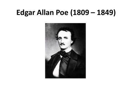 Edgar Allan Poe (1809 – 1849). Edgar Poe was born on 19 January 1809 in Boston, Massachusetts, the son of actors Elizabeth Arnold Hopkins (1787-1811)