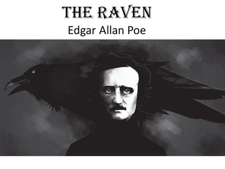 The Raven Edgar Allan Poe. Once upon a midnight dreary, while I pondered, weak and weary, Over many a quaint and curious volume of forgotten lore— While.