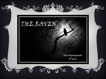 THE RAVEN Erin Augustyniak 5 th hour. DARK ROMANTICISM Writers and artists who…  Emphasized emotion, nature, and the individual  But… did NOT believe.