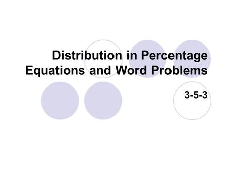 Distribution in Percentage Equations and Word Problems 3-5-3.
