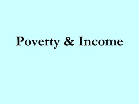 Poverty & Income.
