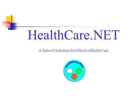 HealthCare.NET A Suite of Solutions for Effective Health Care.