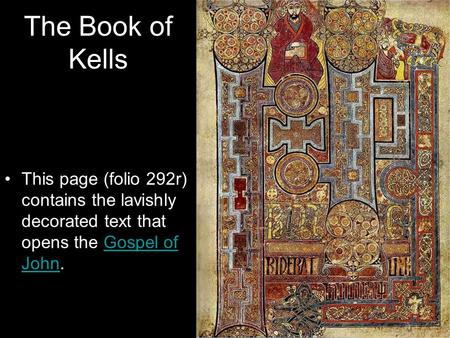 The Book of Kells This page (folio 292r) contains the lavishly decorated text that opens the Gospel of John.Gospel of John.