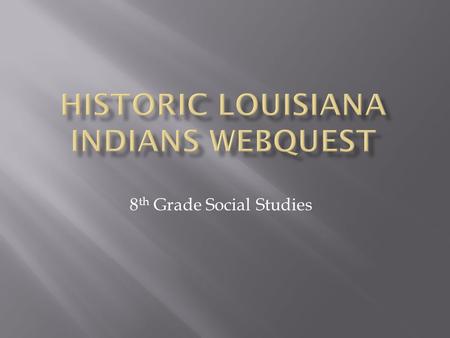 8 th Grade Social Studies.  Assign a tribe to each group  Atakapa  Natchez  Caddo  Choctaw  Houma  Tunica-Biloxi  Chitimacha  Coushatta.