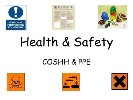Health & Safety COSHH & PPE.