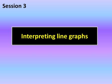 Interpreting line graphs Session 3. 1- A trend over time (upward trend, downward trend or stable trend).trend 2- The size of the changes between data.