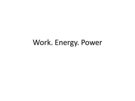 Work. Energy. Power. Physical work Work (W) is defined as the force (F) times the distance (s) moved in the direction of the force (cos Θ ) NB! Θ is angle.