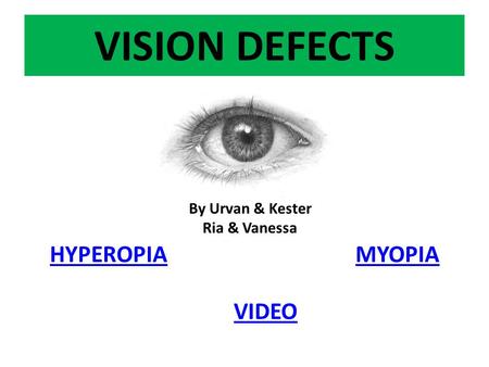 VISION DEFECTS By Urvan & Kester Ria & Vanessa HYPEROPIA MYOPIA VIDEO.