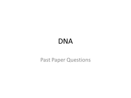 DNA Past Paper Questions. 1. Draw as simple diagram of the molecular structure of DNA. 5 marks.