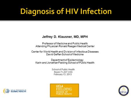 Jeffrey D. Klausner, MD, MPH Professor of Medicine and Public Health Attending Physician Ronald Reagan Medical Center Center for World Health and Division.