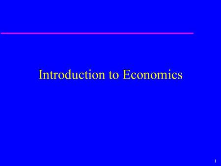 1 Introduction to Economics. 2 Economics is a Way of Thinking, a Thought Process You already know and use some of the economic principles we will discuss.