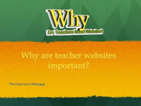 Why are teacher websites important? The Classroom Webpage.