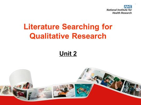 Literature Searching for Qualitative Research Unit 2.