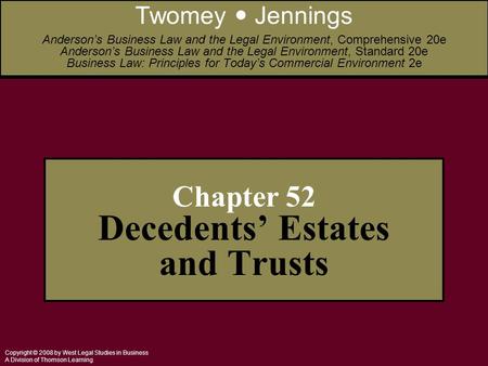 Copyright © 2008 by West Legal Studies in Business A Division of Thomson Learning Chapter 52 Decedents’ Estates and Trusts Twomey Jennings Anderson’s Business.