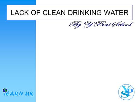 LACK OF CLEAN DRINKING WATER. Seeing as 70% of the earth’s surface consists of water you might think it would be easy to get drinking water for all of.