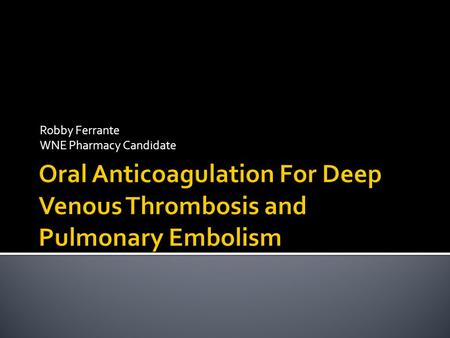 Oral Anticoagulation For Deep Venous Thrombosis and Pulmonary Embolism