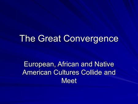 European, African and Native American Cultures Collide and Meet