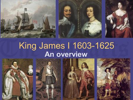 King James I 1603-1625 An overview. The Stuart family LEFT: Henry Stuart, Lord Darnley, James’ father. LEFT The young James VI of Scotland RIGHT: Mary.