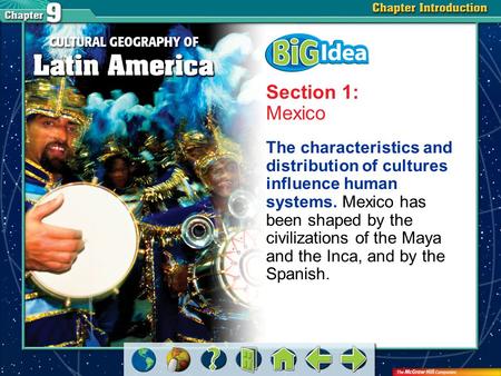 Section 1: Mexico The characteristics and distribution of cultures influence human systems. Mexico has been shaped by the civilizations of the Maya and.