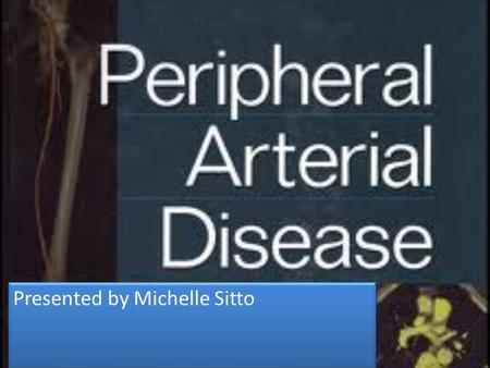 Presented by Michelle Sitto. The term peripheral vascular disease is commonly used to refer to peripheral artery disease (PAD), meaning narrowing or occlusion.