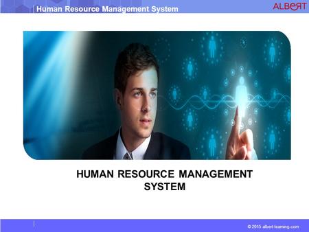 © 2015 albert-learning.com Human Resource Management System HUMAN RESOURCE MANAGEMENT SYSTEM.