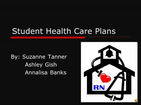 Student Health Care Plans By: Suzanne Tanner Ashley Gish Annalisa Banks.