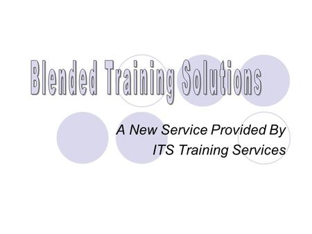 A New Service Provided By ITS Training Services. Training Services offers: Free Seminars Extended Seminars Training on Demand High End Training Web-based.