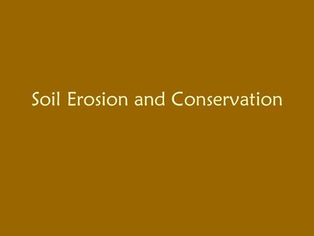 Soil Erosion and Conservation. “Erosion” a natural leveling process that wears down high places; fills in low places agents: running water, ice, wind,