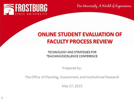 1 1 Prepared by: The Office of Planning, Assessment, and Institutional Research May 27, 2015 TECHNOLOGY AND STRATEGIES FOR TEACHING EXCELLENCE CONFERENCE.