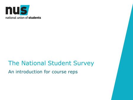 The National Student Survey An introduction for course reps.