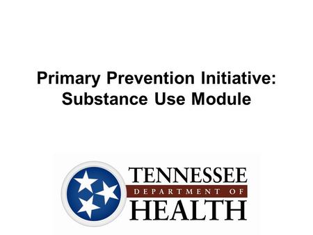 Primary Prevention Initiative: Substance Use Module.