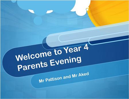 Welcome to Year 4 Parents Evening Mr Pattison and Mr Aked.
