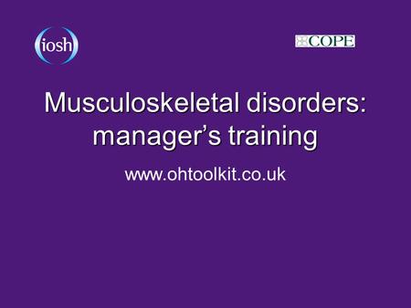 Musculoskeletal disorders: manager’s training www.ohtoolkit.co.uk.