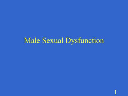 1 Male Sexual Dysfunction. 2 Hypoactive Sexual Desire Disorder Affects 15% of men Typically associated with a medical condition, mental health issues,