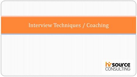 Interview Techniques / Coaching. Landing the job of your dreams depends to a large extent on developing interview techniques. This in turn depends on.