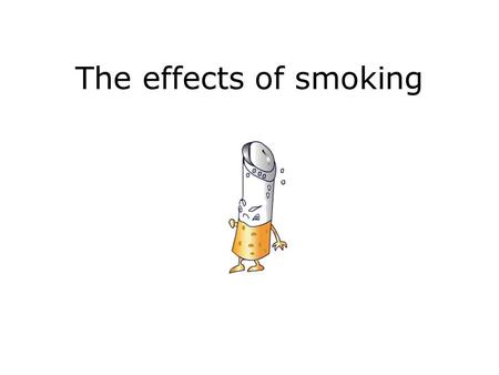 The effects of smoking. A smoking cigarette gives you: Nicotine Carbon monoxide Tar Carbon.