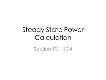 Steady State Power Calculation Section 10.1-10.4.