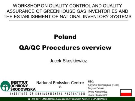 WORKSHOP ON QUALITY CONTROL AND QUALITY ASSURANCE OF GREENHOUSE GAS INVENTORIES AND THE ESTABLISHMENT OF NATIONAL INVENTORY SYSTEMS Poland QA/QC Procedures.