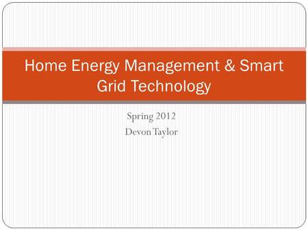 Spring 2012 Devon Taylor Home Energy Management & Smart Grid Technology.