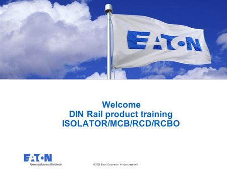 Welcome DIN Rail product training ISOLATOR/MCB/RCD/RCBO