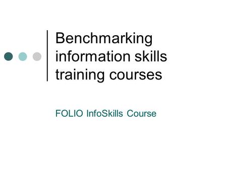 Benchmarking information skills training courses FOLIO InfoSkills Course.