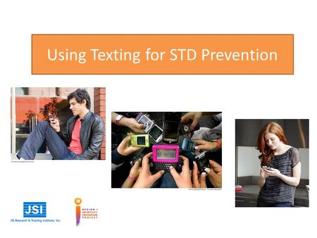 Using Texting for STD Prevention. Potential Uses I.Information Campaign II.Helping DIS locate partners III.Appointment Reminders.