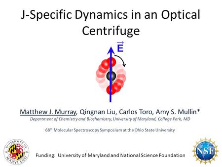 J-Specific Dynamics in an Optical Centrifuge Matthew J. Murray, Qingnan Liu, Carlos Toro, Amy S. Mullin* Department of Chemistry and Biochemistry, University.