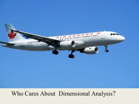 Who Cares About  Dimensional Analysis?
