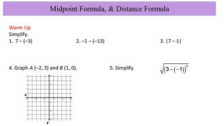 Midpoint Formula, & Distance Formula