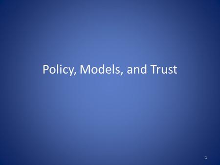 Policy, Models, and Trust 1. Security Policy A security policy is a well-defined set of rules that include the following: Subjects: the agents who interact.