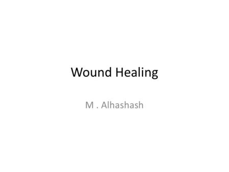 Wound Healing M . Alhashash.